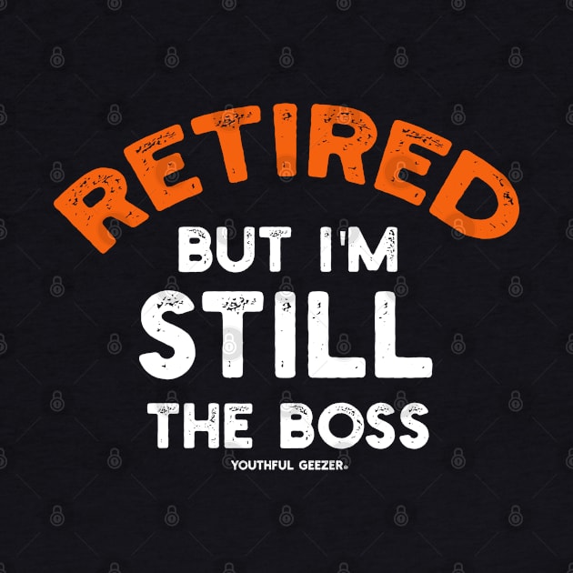 Retired - But I'm Still The Boss by YouthfulGeezer